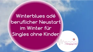 Mehr über den Artikel erfahren *24* Beruflicher Neustart im Winter – Neue Energie für Singles ohne Kinder